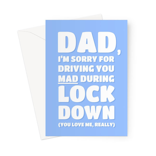 Dad I'm Sorry For Driving You Mad During Lockdown Funny Meme Father's Day Birthday Covid Pandemic UK Greeting Card