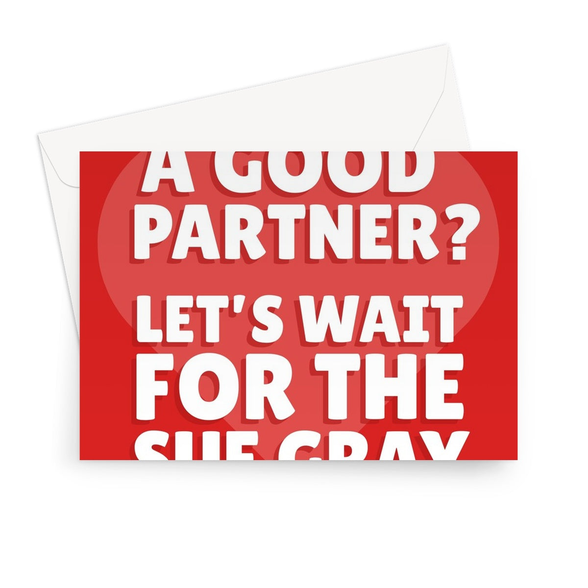 Am I A Good Partner? Let's Wait For The Sue Gray Report Politics Funny Meme Boris Johnson Tory Party Valentine's day Birthday Anniversary Greeting Card