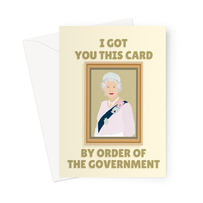 I Got You This Card By Order of the Government The Queen Portrait Picture Birthday Anniversary Funny Political Meme Torys Conservative UK  Greeting Card