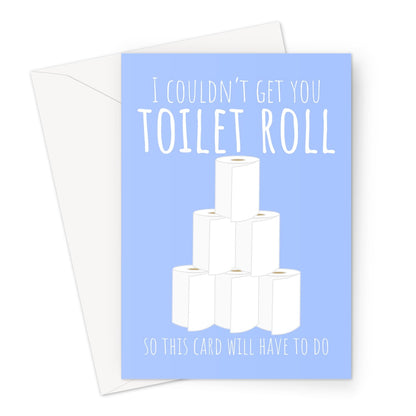 I Couldn't Get You Toilet Roll So This Card Will Have To Do Funny Pandemic Isolation Panic Buying Loo Roll Miss You Birthday Mother's Day Anniversary Greeting Card