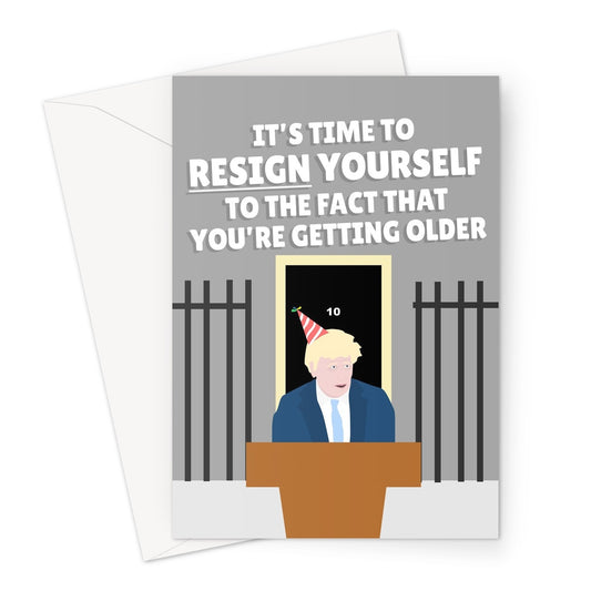 It's Time To Resign Yourself to Getting Older Birthday Funny MPs Resignation Rishi Sunak Boris Johnson Politics Meme Prime Minister Greeting Card