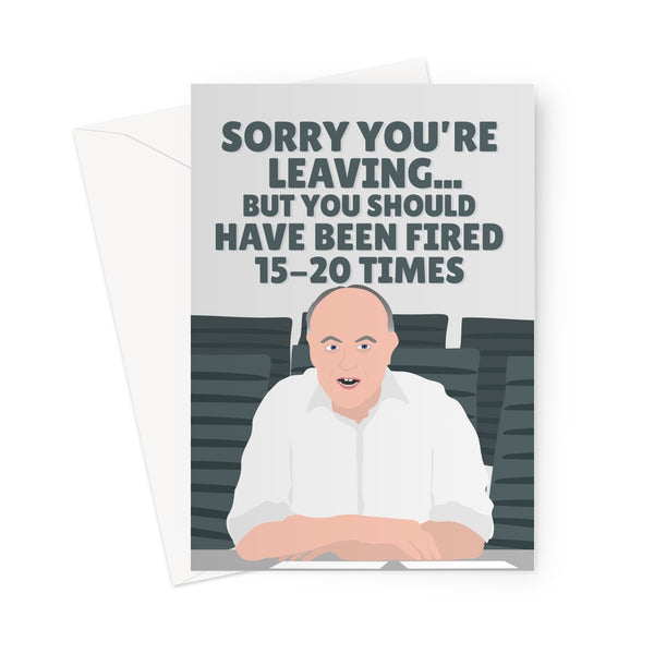 Sorry You're Leaving... But You Should Have Been Fired 15-20 Times New Job Colleague Work Mate Dominic Cummings Matt Hancock Funny Politics Greeting Card