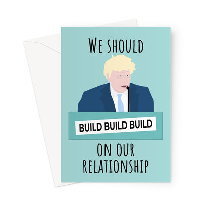 We Should Build (Build, Build) On Our Relationship Boris Conference Tory Conservative Funny  Greeting Card