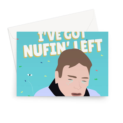 Fuel Prices, Energy Bills, Your Birthday... I've Got Nothing Left! Ian Beale Meme Crisis Money Funny Greeting Card