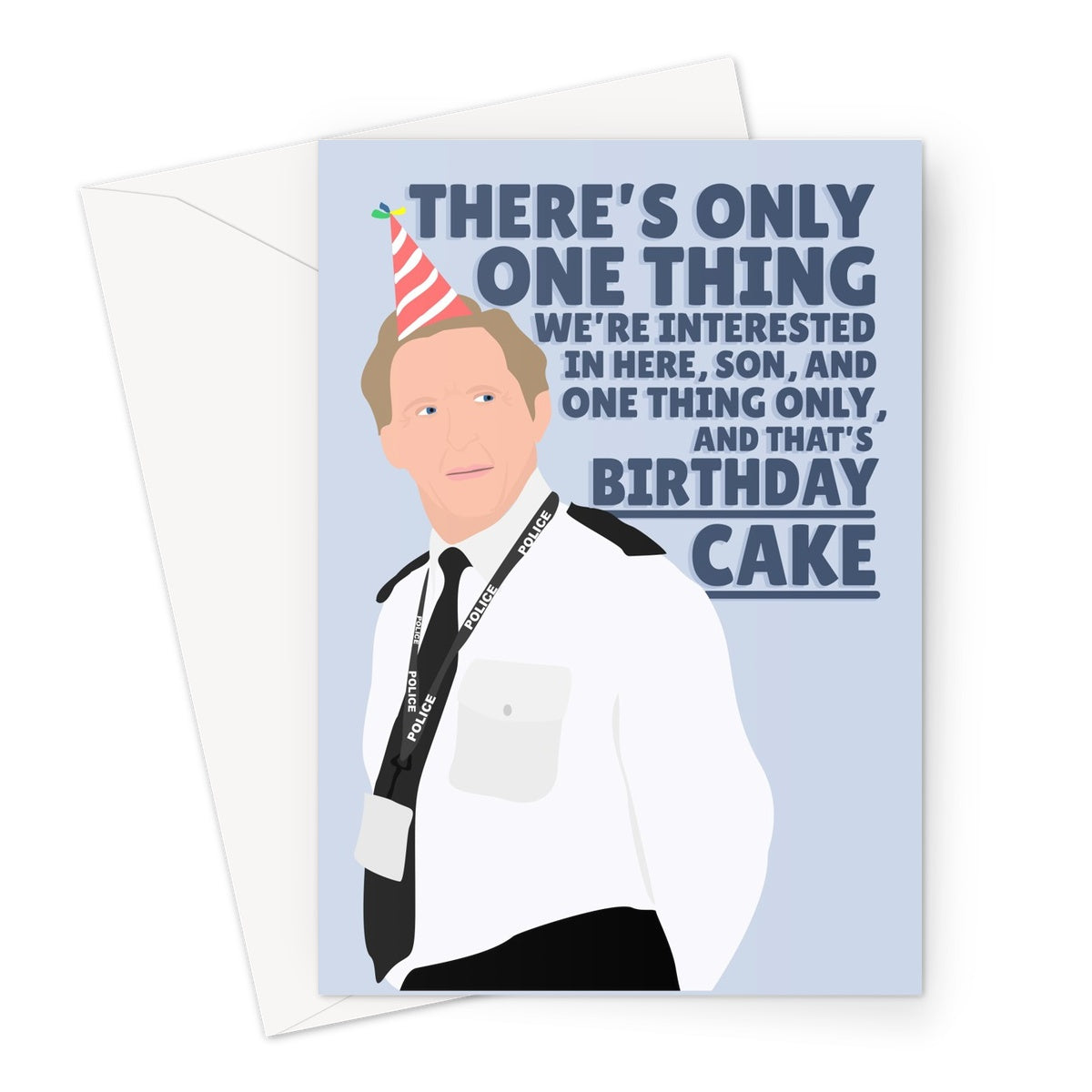 There's Only Thing We're Interested in Son and that's Birthday Cake Ted Hastings Line of Duty Funny Greeting Card