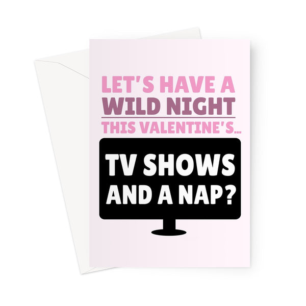 Let's Have a Wild Night This Valentine's... Tv Show and a Nap? Funny Couples Sleep Binge Streaming Greeting Card