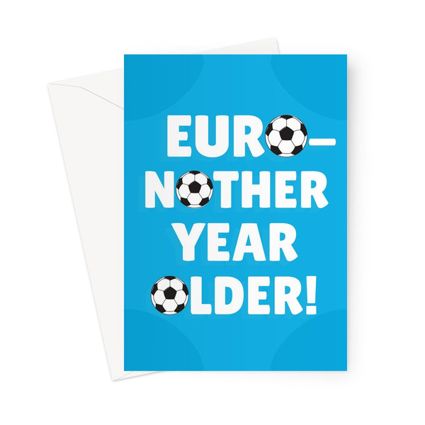 Euro-nother Year Older! Euros 2021 Football Fan Birthday Funny Fun England Scotland It's Coming Home Greeting Card