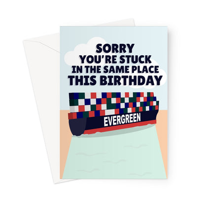 Sorry You're Stuck In The Same Place This Birthday Lockdown Covid Funny Meme Evergreen Ever Given Ship Suez Egypt Greeting Card