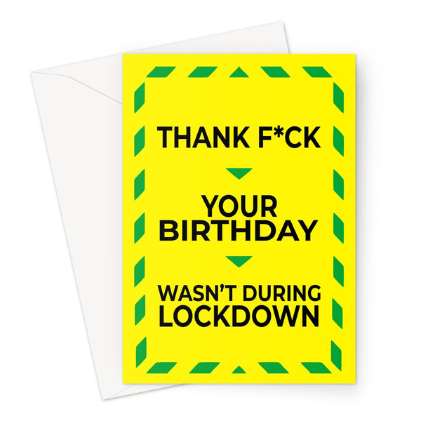 Thank Fuck Your Birthday Wasn't During Lockdown Pandemic Funny Hilarious Friend Pub Unlock Easing Social Distance Stay Alert Greeting Card