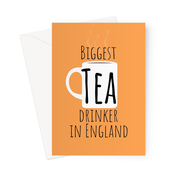 Biggest Tea Drinker in England - UK Collection - Birthday, Mum, Dad, Funny British English United Kingdom Meme Greeting Card