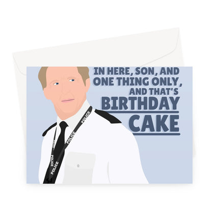 There's Only Thing We're Interested in Son and that's Birthday Cake Ted Hastings Line of Duty Funny Greeting Card