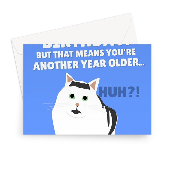 It's Your Birthday! But That Means You're Another Year Older... HUH Tiktok Meme Cat Funny Greeting Card
