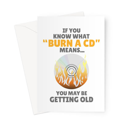 If You Know What Burn A CD Means You May Be Getting Old Funny 90s 2000s Birthday Music Fan Greeting Card