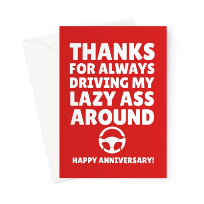 Thanks for Always Driving My Lazy Ass Around Happy Anniversary Lift Car Taxi Funny Greeting Card