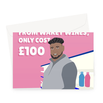 Got You This Valentine's Day Card From Wakey Wines Only Cost £100 Funny Social Media Trend Abdul Come Closer Drink Greeting Card