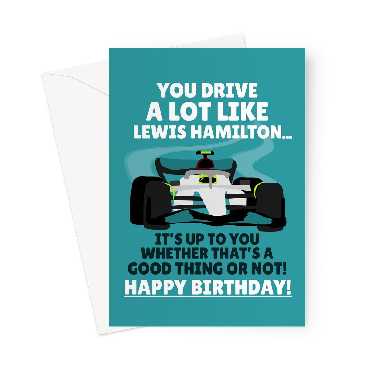 You Drive Like Lewis Hamilton, It's Up To You Whether That's Good Happy Birthday Racing Sports Car Fan Greeting Card