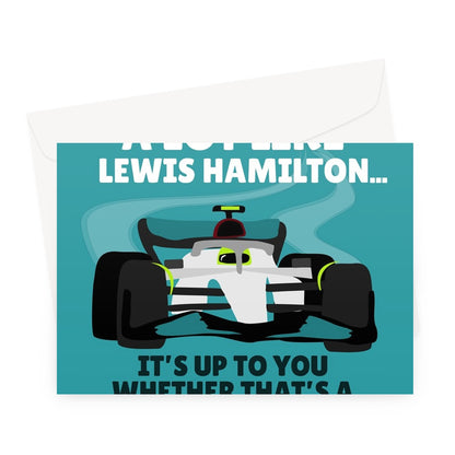 You Drive Like Lewis Hamilton, It's Up To You Whether That's Good Happy Birthday Racing Sports Car Fan Greeting Card