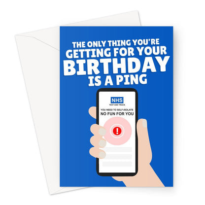 The Only Thing You're Getting For Your Birthday is a Ping Funny Covid NHS App Isolate Pandemic Pingdemic Pun Cheeky Greeting Card