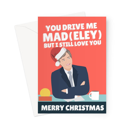 You Drive Me Mad But I Still Love You Merry Christmas Richard Madeley Pun Morning TV Funny Mum Dad Piers Xmas Judy Greeting Card