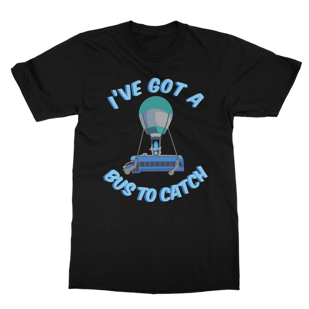 I've Got A Bus To Catch Fortnite T-Shirt (Gamer Collection)