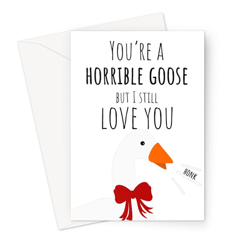 You're a Horrible Goose But I Still Love You Funny Gamer Fan Valentine's Day Anniversary  Greeting Card