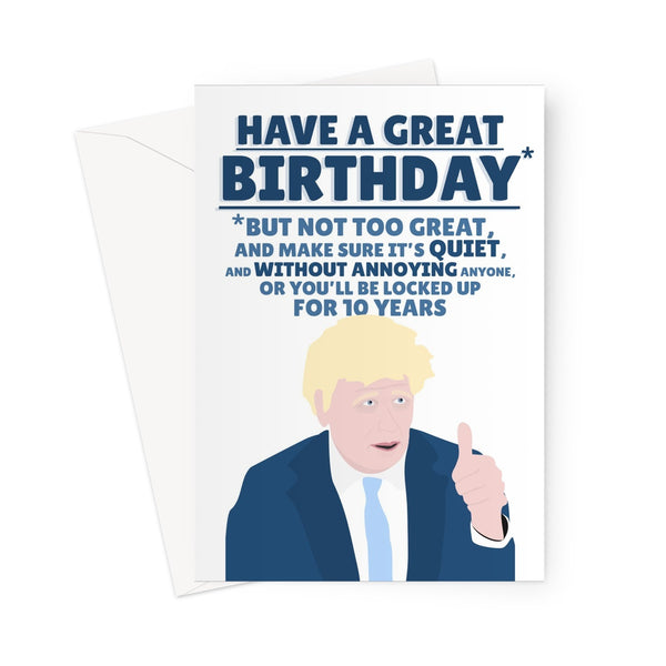 Have a Great Birthday, But Not too Great and Make Sure it's Quiet and Not Annoying or You Will Be Locked Up Funny Boris Johnson Tory Card Protest Bill Greeting Card
