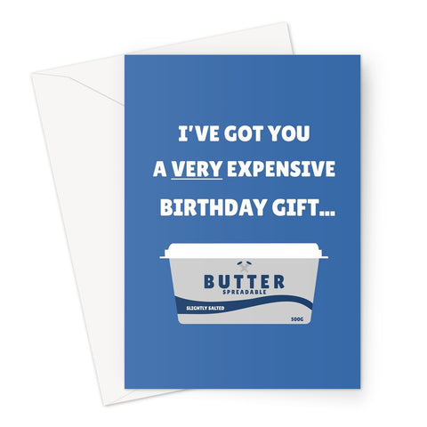 I've Got You A VERY Expensive Birthday Gift Funny Butter Cost Of Living Ridiculous Meme  Greeting Card