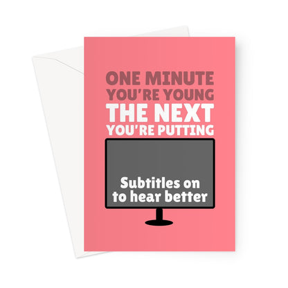 One Minute You're Young The Next You're Putting Subtitles On To Hear Better Funny Getting Older Birthday Streaming TV Film Greeting Card