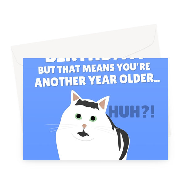 It's Your Birthday! But That Means You're Another Year Older... HUH Tiktok Meme Cat Funny Greeting Card