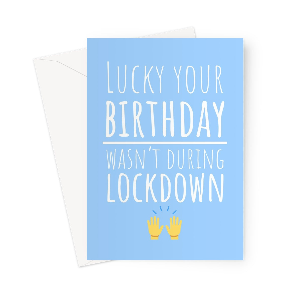 Lucky Your Birthday Wasn't During Lockdown Pandemic Love Friend Funny Hilarious Hands Up Praise Emoji Easing Greeting Card