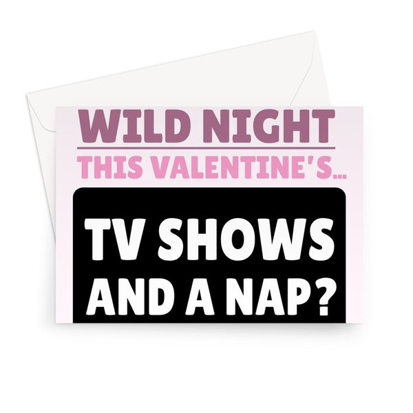 Let's Have a Wild Night This Valentine's... Tv Show and a Nap? Funny Couples Sleep Binge Streaming Greeting Card