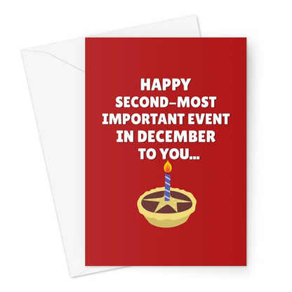 Happy Second Most Important Event In December To You... Funny Birthday Christmas Mince Pie Cake Greeting Card