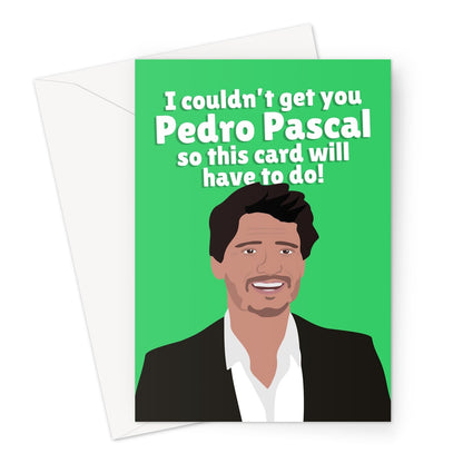 I Couldn't Get You Pedro Pascal So This Card Will Have To Do Funny Birthday Anniversary Celebrity Film Movie Tv Show Fancy Fan  Greeting Card