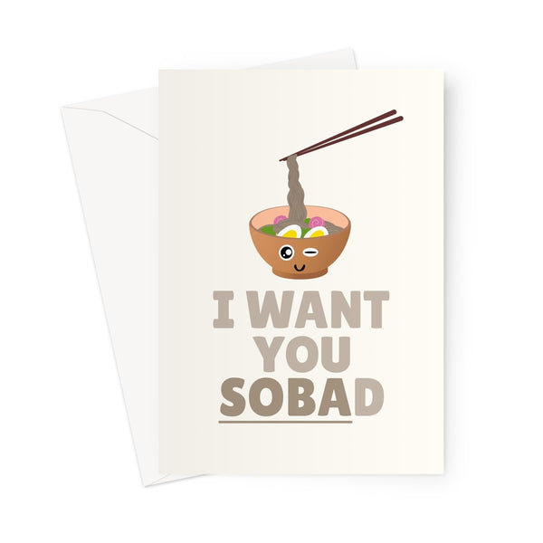I Want You SOBAd Funny Food Pun Fan Birthday Valentine's Day Anniversary Soba Noodles Greeting Card