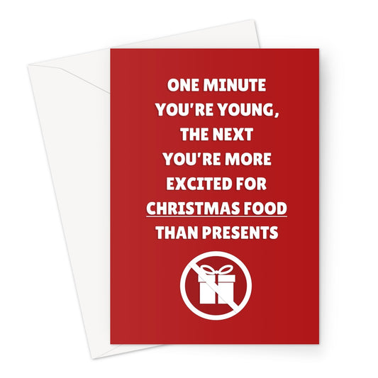 One Minute You're Young, The Next You're More Excited For Christmas Food Than Presents Funny Getting Old Gifts Dinner Mince Pies Greeting Card