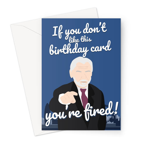 If You Don't Like This Birthday Card You're Fired Alan Sugar Apprentice Greeting Card