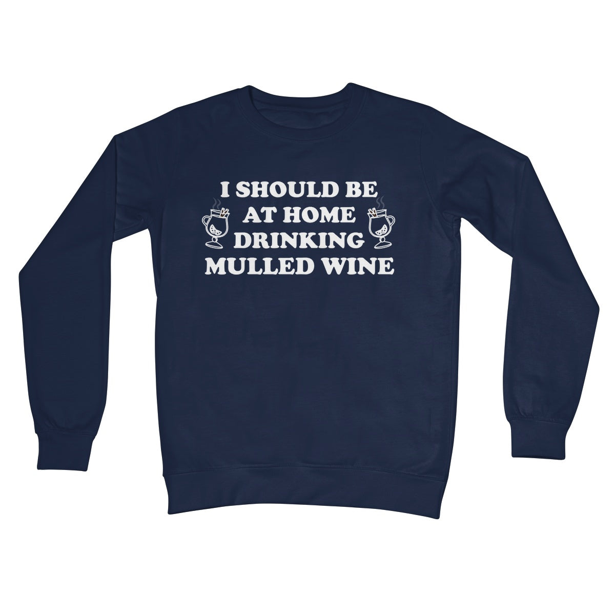 I Should be at Home Drinking Mulled Wine Funny Christmas Jumper Gift Work Office Wine Crew Neck Sweatshirt