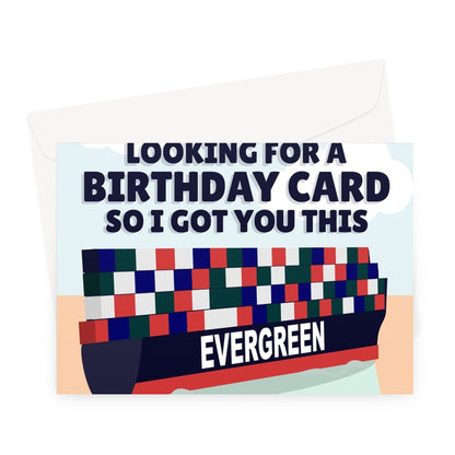 I Was Feeling A Bit Stuck Looking For A Birthday Card So I Got You This Funny Meme Evergreen Ever Given Ship Suez Egypt Greeting Card