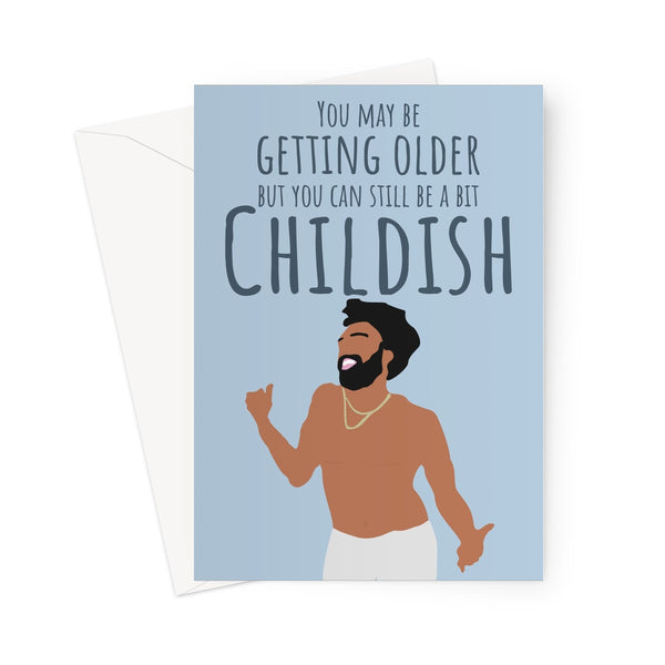 You May Be Getting Older But You Can Still Be A Bit Childish Gambino Pun Funny Fan Love Birthday Music Greeting Card