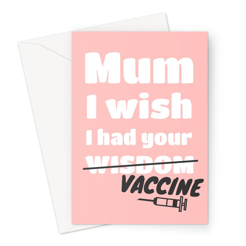 Mum I Wish I Had You Wisdom / Vaccine Funny Mother's Day Mom Pandemic Stay Home Miss You Love You Greeting Card