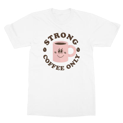 Strong Coffee Only Graphic Print Vintage Retro Look Caffeine Cafe Espresso Happy Softstyle T-Shirt