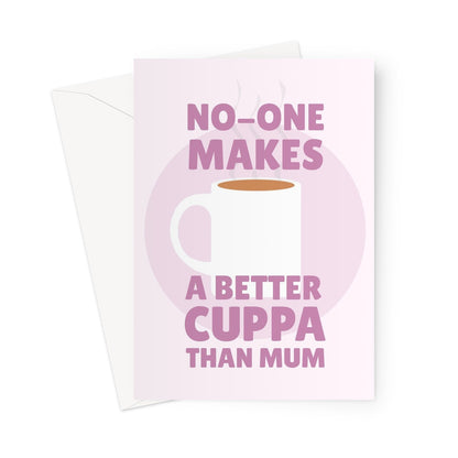 No One Makes A Better Cuppa Mother's Day Cup Of Tea Brew Love Best Birthday UK British Greeting Card