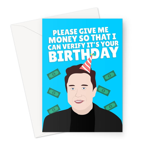 Please Give Me Money So That I can Verify It's Your Birthday Funny Elon Musk Social Media Tick Greeting Card