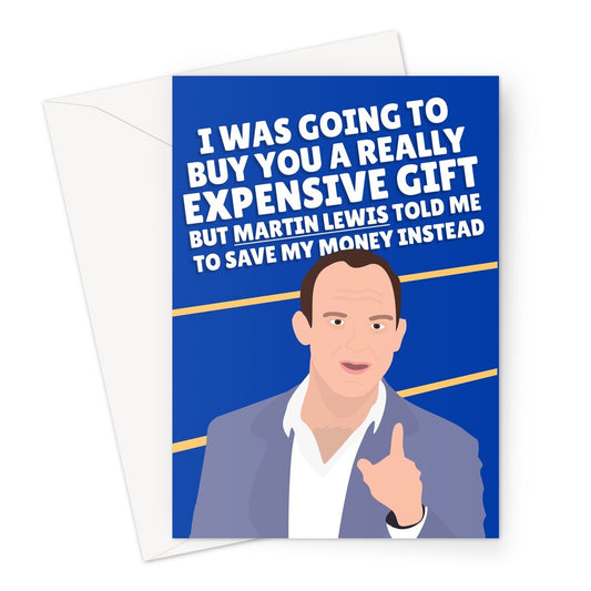 I Was Going To Buy an Expensive Gift But Martin Lewis Told Me To Save Money Funny Birthday Bills Cost Greeting Card