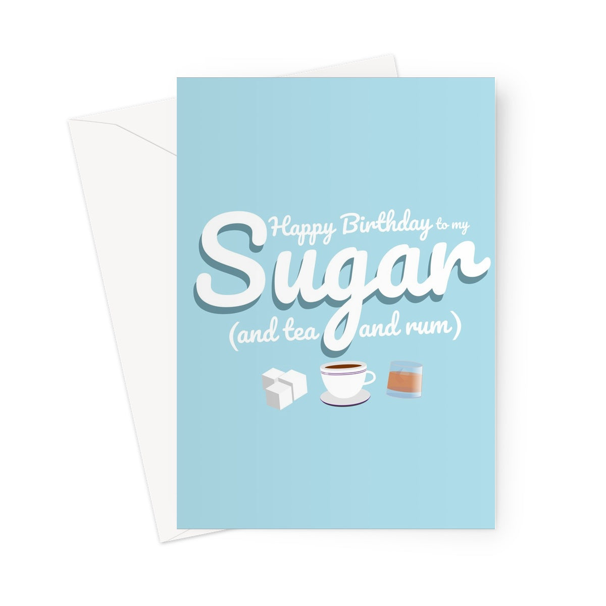 Happy Birthday to my Sugar and tea and rum CUSTOM Greeting Card