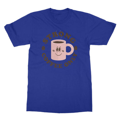 Strong Coffee Only Graphic Print Vintage Retro Look Caffeine Cafe Espresso Happy Softstyle T-Shirt