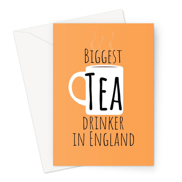Biggest Tea Drinker in England - UK Collection - Birthday, Mum, Dad, Funny British English United Kingdom Meme Greeting Card