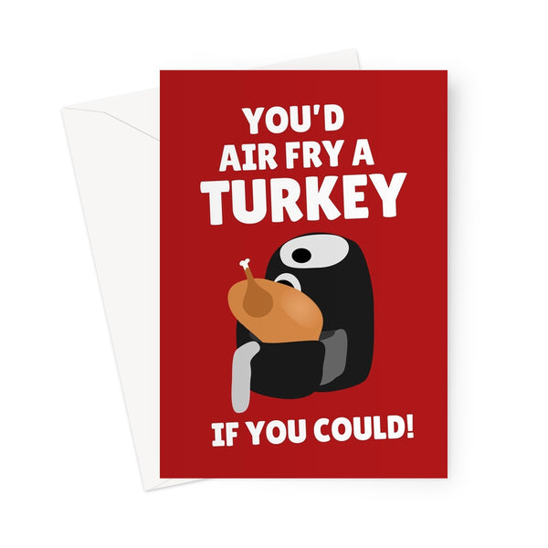 You'd Air Fry A Turkey If You Could Funny Air Fryer Cooking Fan Christmas Dinner Greeting Card