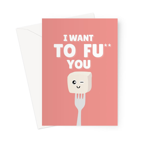 I Want TO FU You Funny Rude Cheeky Love Fan Vegan Tofu Valentine's Day Anniversary Birthday Kawaii Food Greeting Card