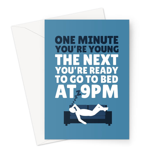 One Minute You're Young The Next You're Ready To Go To Bed At 9PM Funny Birthday Getting Older Sleep Tired Greeting Card